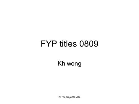 KHW projects v84 FYP titles 0809 Kh wong. KHW projects v84 KHW0801 Multi-camera vision alert system for the Government Flying Service search and rescue.