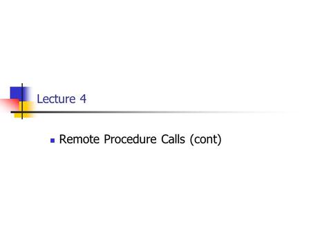 Lecture 4 Remote Procedure Calls (cont). EECE 411: Design of Distributed Software Applications [Last time] Building Distributed Applications: Two Paradigms.