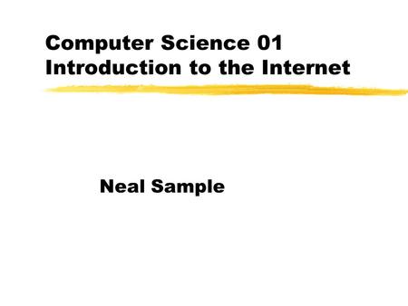 Computer Science 01 Introduction to the Internet Neal Sample.