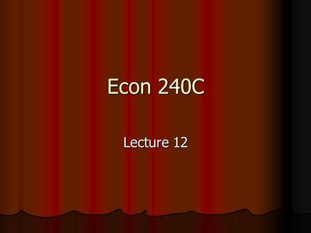 Econ 240C Lecture 12. 2 Part I: Forecasting Time Series Housing Starts Housing Starts Labs 5 and 7 Labs 5 and 7.