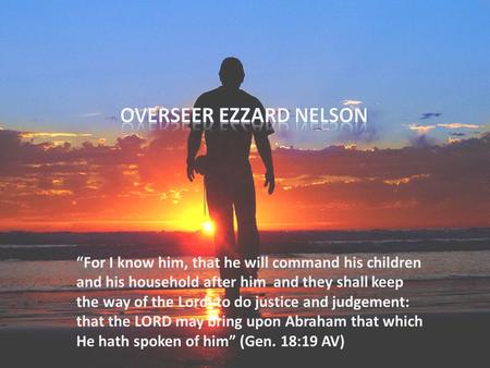 “For I know him, that he will command his children and his household after him and they shall keep the way of the Lord: to do justice and judgement: that.