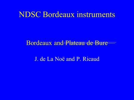 NDSC Bordeaux instruments Bordeaux and Plateau de Bure J. de La Noë and P. Ricaud.