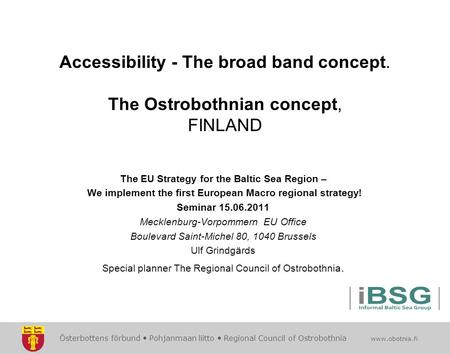 Österbottens förbund  Pohjanmaan liitto  Regional Council of Ostrobothnia www.obotnia.fi Accessibility - The broad band concept. The Ostrobothnian concept,