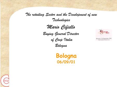 The retailing Sector and the Development of new Technologies Mario Cifiello Buying General Director of Coop Italia Bologna Bologna 06/09/01.