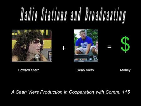 A Sean Viers Production in Cooperation with Comm. 115 + = $ Howard SternSean Viers Money.