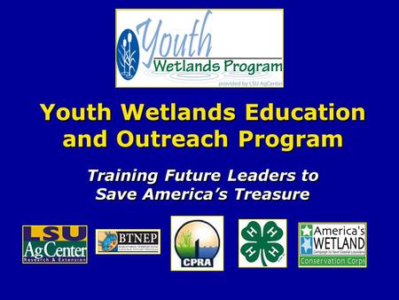 Youth Wetlands Education and Outreach Program Training Future Leaders to Save America’s Treasure.