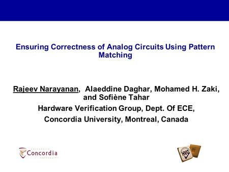 Ensuring Correctness of Analog Circuits Using Pattern Matching Rajeev Narayanan, Alaeddine Daghar, Mohamed H. Zaki, and Sofiène Tahar Hardware Verification.