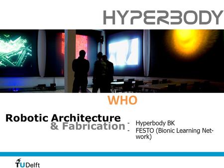 Robotic Architecture & Fabrication -Hyperbody BK -FESTO (Bionic Learning Net- work) WHO.