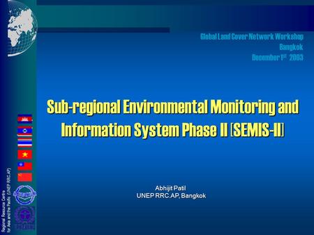 Regional Resource Centre for Asia and the Pacific (UNEP RRC.AP) Global Land Cover Network Workshop Bangkok December 1 st 2003 Sub-regional Environmental.