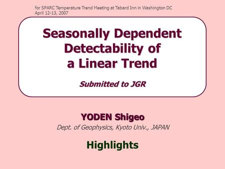 YODEN Shigeo Dept. of Geophysics, Kyoto Univ., JAPAN Highlights for SPARC Temperature Trend Meeting at Tabard Inn in Washington DC April 12-13, 2007 Seasonally.