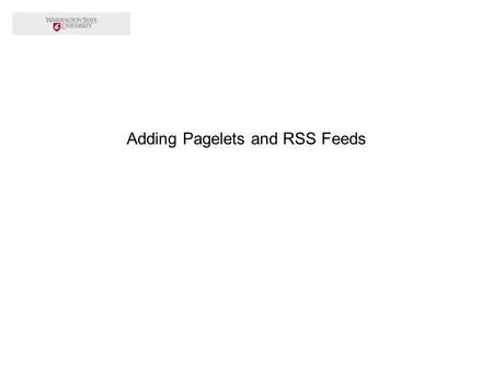 Adding Pagelets and RSS Feeds. This tutorial will guide you through adding pagelets and RSS feeds to your portal tabs.