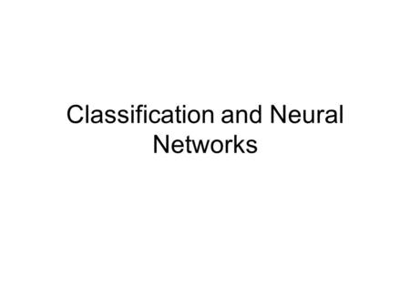 Classification and Neural Networks. Consider On input +1 means Has got it 0 means unknown -1 Means hasn’t got it So Wings (+1), Beak(+1),Feathers(+1),