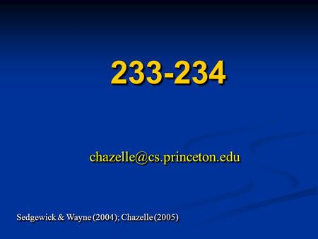 233-234233-234 Sedgewick & Wayne (2004); Chazelle (2005) Sedgewick & Wayne (2004); Chazelle (2005)