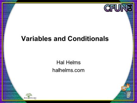 Variables and Conditionals Hal Helms halhelms.com.