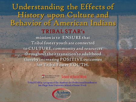 Tribal STAR is a program of the Academy for Professional Excellence at San Diego State University School of Social Work.