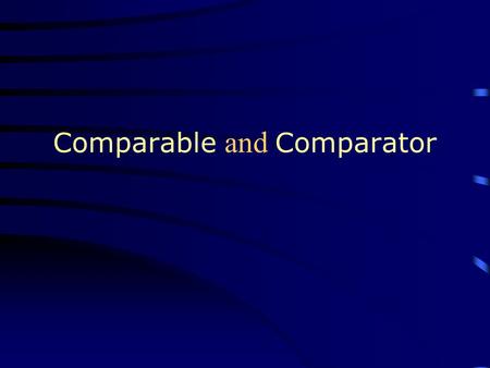 Comparable and Comparator. Outline of the Student class import java.util.*; public class Student implements Comparable { public Student(String name, int.