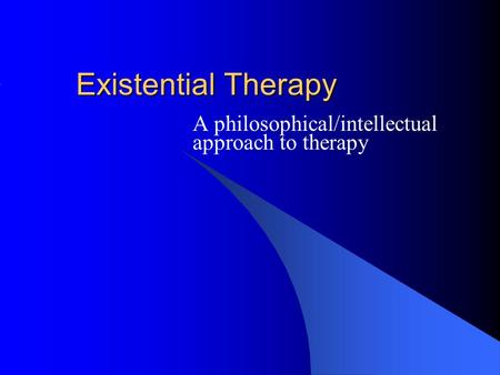 A philosophical/intellectual approach to therapy