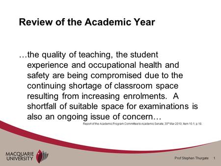 Prof Stephen Thurgate 1 Review of the Academic Year …the quality of teaching, the student experience and occupational health and safety are being compromised.