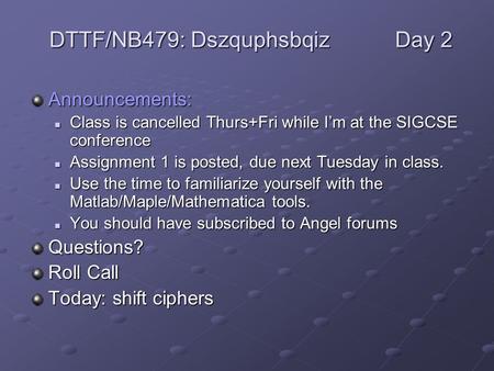 Announcements: Class is cancelled Thurs+Fri while I’m at the SIGCSE conference Class is cancelled Thurs+Fri while I’m at the SIGCSE conference Assignment.