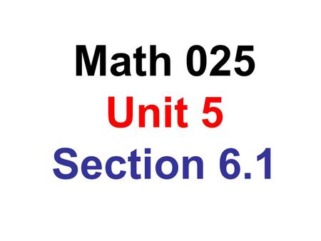 Math 025 Unit 5 Section 6.1. A fraction in which the numerator and the denominator are polynomials is called a rational expression. Examples: 3y 2 2x.