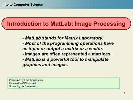 1 Introduction to MatLab: Image Processing - MatLab stands for Matrix Laboratory. - Most of the programming operations have as input or output a matrix.