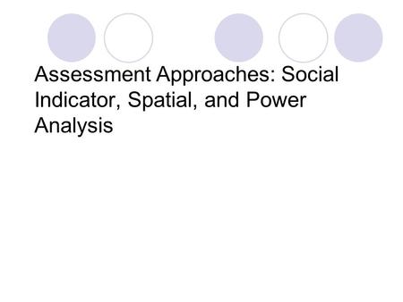 Assessment Approaches: Social Indicator, Spatial, and Power Analysis.