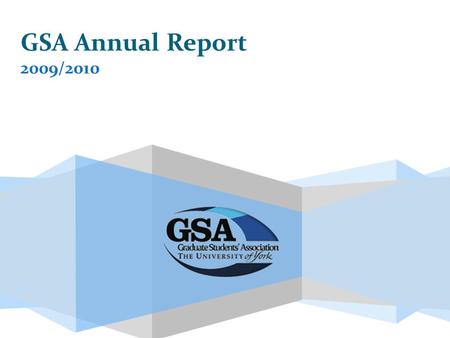 GSA Annual Report 2009/2010. Looking Back GSA Charity Status Establishment of Postgraduate Forum Looking Forward More Sophisticated Issues Surveying Design.