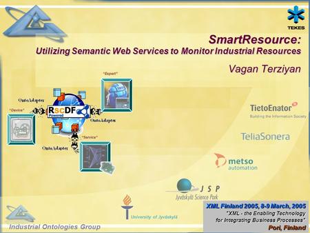 Industrial Ontologies Group University of Jyväskylä SmartResource: Utilizing Semantic Web Services to Monitor Industrial Resources Vagan Terziyan “Device”