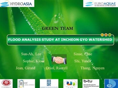 Company LOGO Sun-Ah, Lee Sinae, Chae Sophie, Klose Shi, Yundi Jean, Girard Oriol, Raurell Thang, Nguyen FLOOD ANALYSIS STUDY AT INCHEON GYO WATERSHED GREEN.