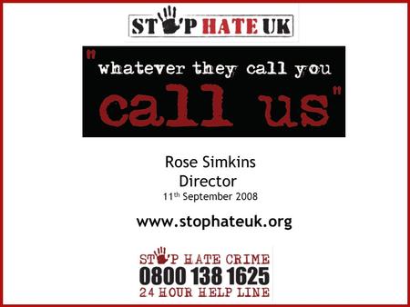 Rose Simkins Director 11 th September 2008 www.stophateuk.org.