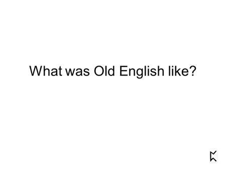 What was Old English like?. Fæder úre þú þe eart on heofenum sý þín nama gehalgod tóbecume þín ríce gewyrðe þín wille on eorðan, swá swá on heofenum.