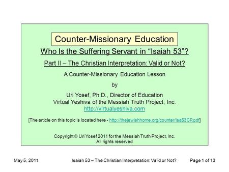 May 5, 2011Isaiah 53 – The Christian Interpretation: Valid or Not? Page 1 of 13 Who Is the Suffering Servant in “Isaiah 53”? Part II – The Christian Interpretation: