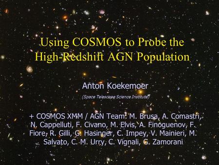 Anton Koekemoer AAS 207, Washington DC, 10 January 2006 1 Using COSMOS to Probe the High-Redshift AGN Population Anton Koekemoer (Space Telescope Science.