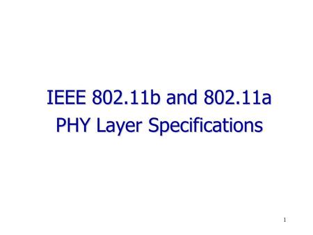 1 IEEE 802.11b and 802.11a PHY Layer Specifications.