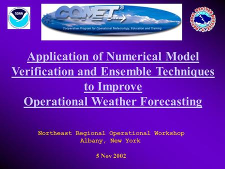 Application of Numerical Model Verification and Ensemble Techniques to Improve Operational Weather Forecasting. Northeast Regional Operational Workshop.