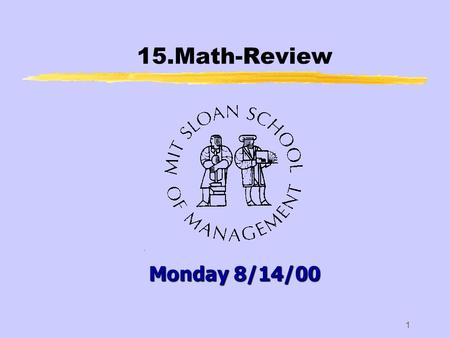 1 15.Math-Review Monday 8/14/00. 15.Math-Review2 General Mathematical Rules zAddition yBasics: ySummation Sign: yFamous Sum: