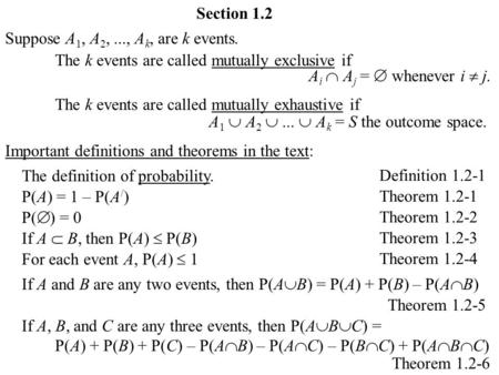 Section 1.2 Suppose A 1, A 2,..., A k, are k events. The k events are called mutually exclusive if The k events are called mutually exhaustive if A i 