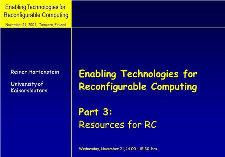 Enabling Technologies for Reconfigurable Computing Enabling Technologies for Reconfigurable Computing Part 3: Resources for RC Wednesday, November 21,