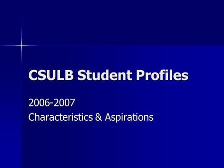 CSULB Student Profiles 2006-2007 Characteristics & Aspirations.