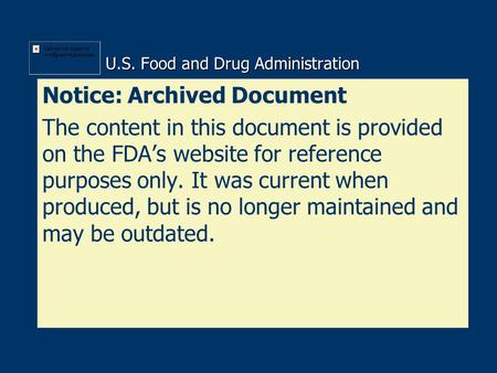 U.S. Food and Drug Administration Notice: Archived Document The content in this document is provided on the FDA’s website for reference purposes only.