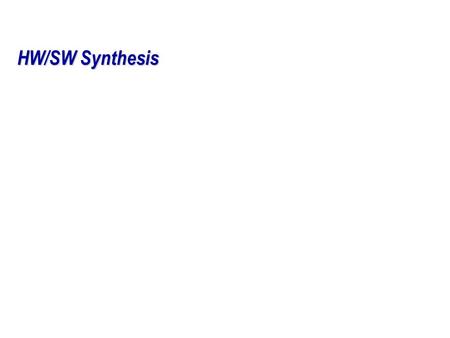 HW/SW Synthesis. 2 Outline u Synthesis u CFSM Optimization u Software synthesis s Problem s Task synthesis s Performance analysis s Task scheduling s.