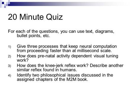 20 Minute Quiz For each of the questions, you can use text, diagrams, bullet points, etc. 1) Give three processes that keep neural computation from proceeding.