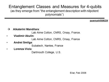 Entanglement Classes and Measures for 4-qubits (as they emerge from “the entanglement description with nilpotent polynomials”) quant-ph/0508234  Aikaterini.