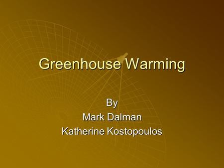 Greenhouse Warming By Mark Dalman Katherine Kostopoulos.