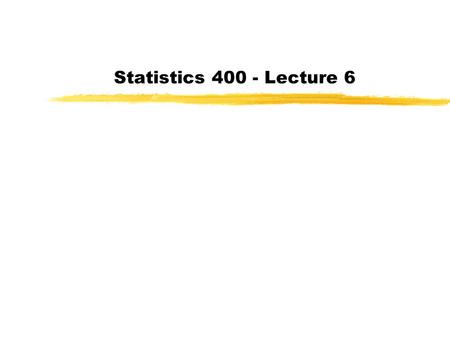 Statistics 400 - Lecture 6. zToday: Finished 4.5 ; began discrete random variables (5.1-5.4) zToday: Finish discrete random variables (5.5-5.7) and begin.