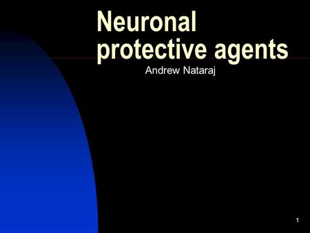 1 Neuronal protective agents Andrew Nataraj. 2 Categories Calcium Channel blockers  Nimodipine  Flunarizine Calcium chelators  DP-b99 Free radical.