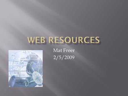 Mat Freer 2/5/2009.  A Web site that contains dated text entries in reverse chronological order (most recent first) about a particular topic. Blogs serve.