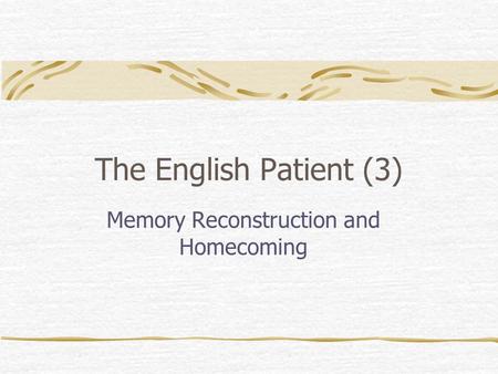 The English Patient (3) Memory Reconstruction and Homecoming.