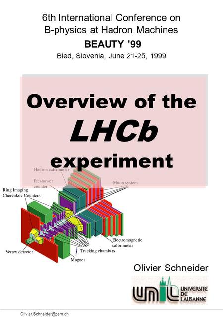 Olivier Schneider 6th International Conference on B-physics at Hadron Machines BEAUTY ’99 Bled, Slovenia, June 21-25, 1999 Overview.