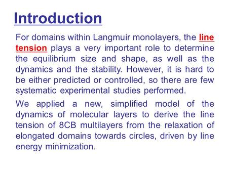 Introduction We applied a new, simplified model of the dynamics of molecular layers to derive the line tension of 8CB multilayers from the relaxation of.